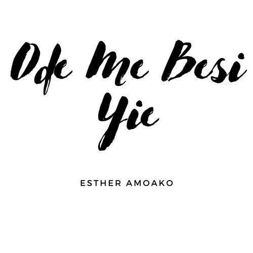 Esther Amoako – Ode Me Besi Yie