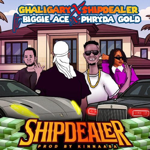 Ghaligary – Ship Dealer Ft Ship Dealer, Biggie Ace & Phryda Gold