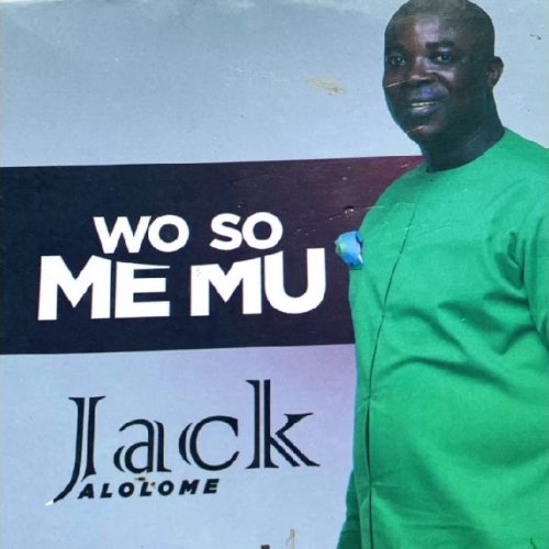 Jack Alolome – Wo So Me Mu 1 Jack Alolome – Wo So Me Mu