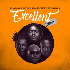Kojo Blak – Excellent Remix Ft Joeboy, King Promise & Kelvyn Boy