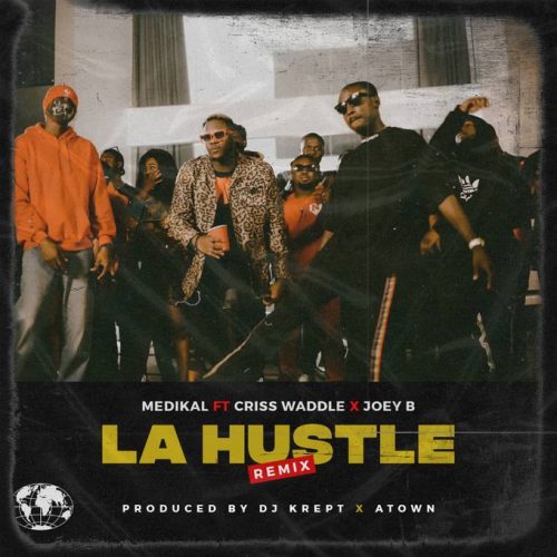 Medikal – La Hustle (Remix) ft. Criss Waddle & Joey B