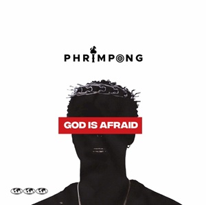 Phrimpong – God is Afraid