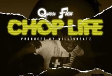 Qwesi Flex – Chop Life (Prod. By WillisBeatz)