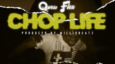 Qwesi Flex – Chop Life (Prod. By WillisBeatz)