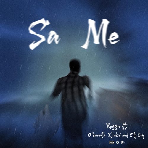 Reggie – Sa Me Ft O’Kenneth, XlimKid & City Boy