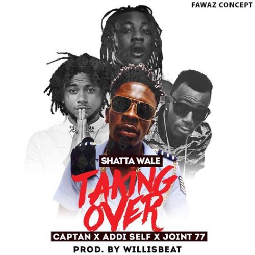 Shatta Wale – Taking Over ft Joint 77 x Addi Self x Captan