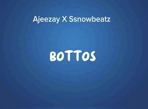 Ajeezay & Ssnowbeatz – Bottos