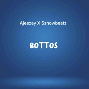 Ajeezay & Ssnowbeatz – Bottos