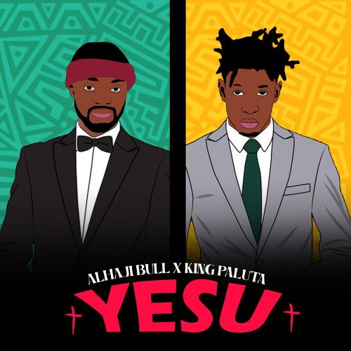 Alhaji Bull – Yesu Ft King Paluta