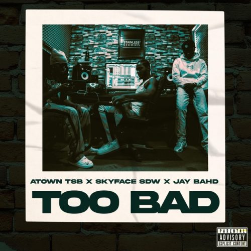 Atown TSB – Too Bad Ft Skyface SDW & Jay Bahd 1 Atown TSB – Too Bad Ft Skyface SDW & Jay Bahd