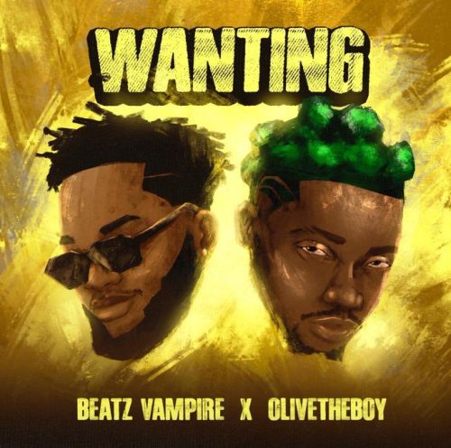 Beatz Vampire – Wanting Ft Olivetheboy