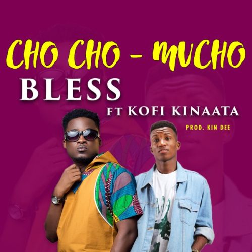 Bless – Chocho Mu Cho (Ft Kofi Kinaata)