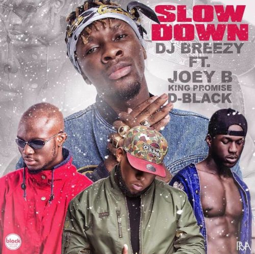 DJ Breezy – Slow Down ft Joey B x D-Black x King Promise 1 DJ Breezy – Slow Down ft Joey B x D-Black x King Promise