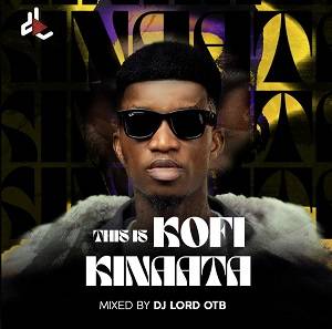 DJ Lord OTB - This Is Kofi Kinaata (DJ Mixtape)