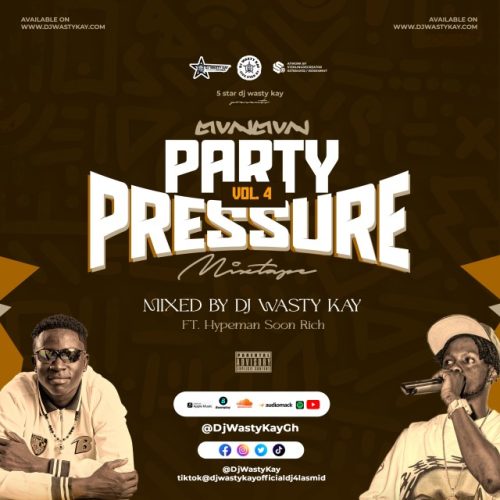 DJ Wasty Kay – Party Pressure Vol. 4 Ft Hypeman Soon Rich