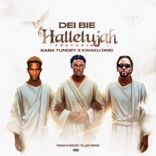Dei Bie – Hallelujah Ft Kwaku DMC & Baba Tundey