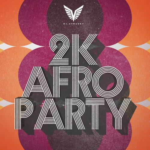Dj vyrusky - 2K Afro Party (DJ Mixtape)