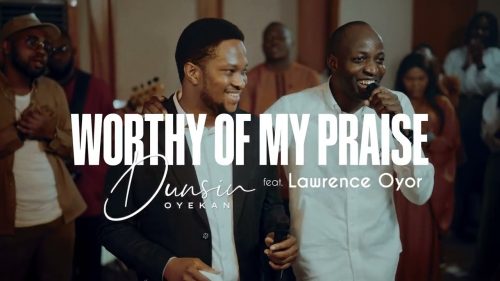 Dunsin Oyekan – Worthy Of My Praise (Mp3 & Lyrics)