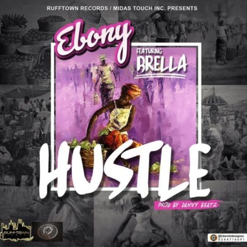 EBony – Hustle ft Brella (Prod By DannyBeatz)