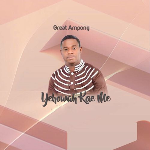 Great Ampong – Yehowa Kae Me