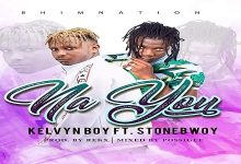 Kelvyn Boy – Na You ft. StoneBwoy (Prod. by Rekx)