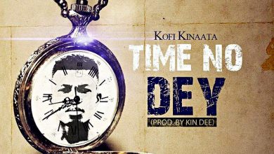 Kofi Kinaata – Time No Dey (Prod By Kin Dee)