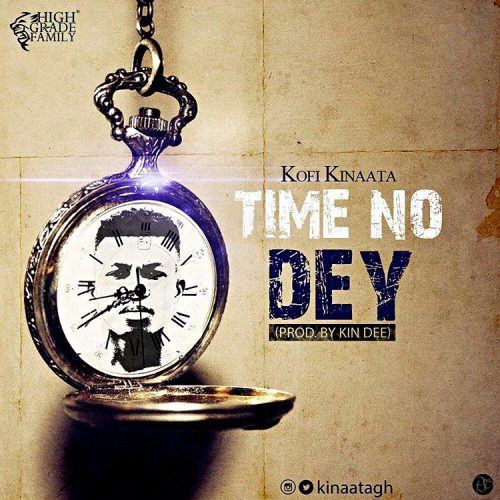 Kofi Kinaata – Time No Dey (Prod By Kin Dee)