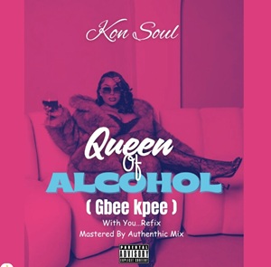 Kon Soul – Queen of Alcohol (Gbee Kpee)