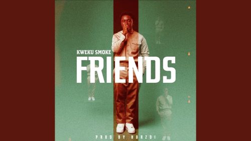 Kweku Smoke - Friends (Prod by Hordzi)