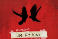 M.anifest – Me Ne Woa ft. King Promise (Prod. By TheGentleMan)
