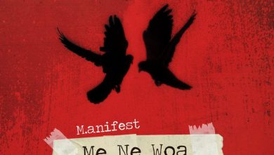 M.anifest – Me Ne Woa ft. King Promise (Prod. By TheGentleMan)