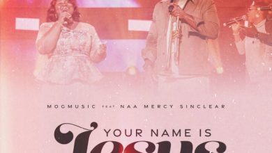 MOGmusic - Your Name Is Jesus Ft Naa Mercy Sinclear