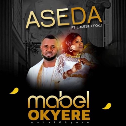 Mabel Okyere Ft Ernest Opoku – Aseda