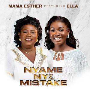 Mama Esther – Nyame Nye Mistake Ft Ella
