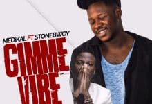 Medikal – Gimme Vibe Ft StoneBwoy (Prod By UnkleBeatz)