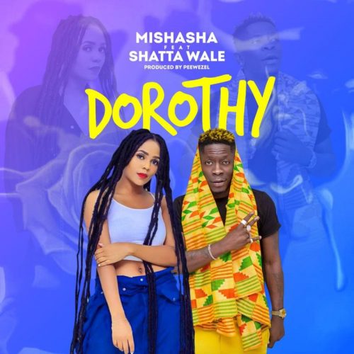 Mishasha Ft Shatta Wale – Dorothy