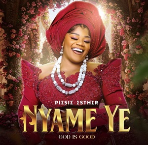 Piesie Esther – Nyame Ye (God is Good) 1 Piesie Esther – Nyame Ye (God is Good)