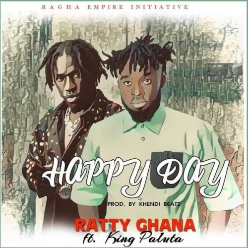 Ratty Ghana – Happy Day Ft King Paluta