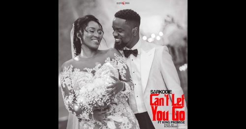 Sarkodie Ft King Promise – Can’t Let Go