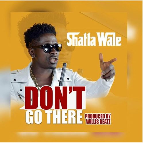 Shatta Wale – Don’t Go There (Prod By WillisBeatz)