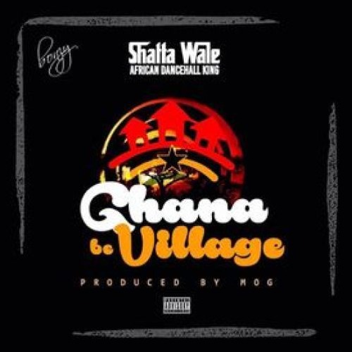 Shatta Wale – Ghana Be Village (Prod. by MOG Beatz)