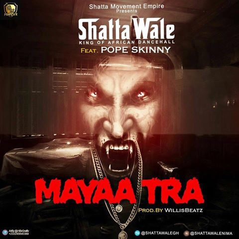 Shatta Wale – Mayaa Tra Ft Pope Skinny (Prod By WillisBeatz) 1 Shatta Wale – Mayaa Tra Ft Pope Skinny (Prod By WillisBeatz)