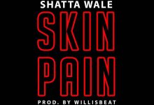 Shatta Wale – Skin Pain (Prod By WillisBeatz)