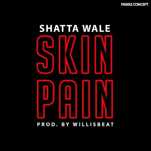 Shatta Wale – Skin Pain (Prod By WillisBeatz)