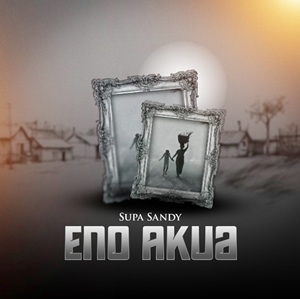 Supa Sandy – Eno Akua