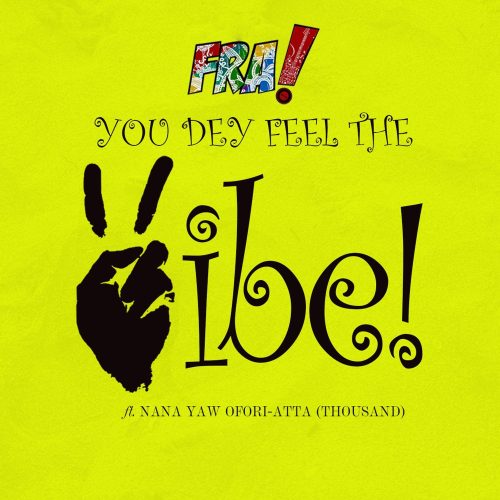 The Band FRA! - You Dey Feel the Vibe Ft Nana Yaw Ofori-Atta (Thousand)