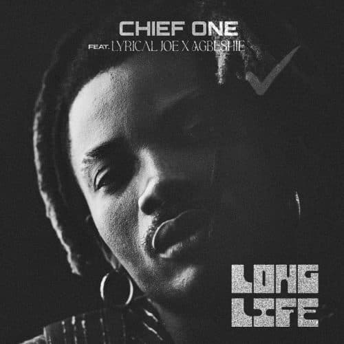 Chief One – Long Life Ft Lyrical Joe & Agbeshie