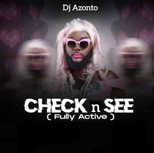 DJ Azonto – Check and See (Fully Active)