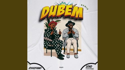 Josh2funny – Dubem Ft Zoro