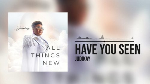 Judikay - Have You Seen